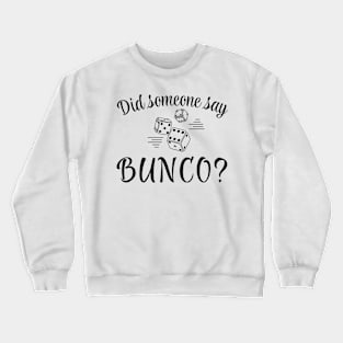 Did Someone Say Bunco Crewneck Sweatshirt